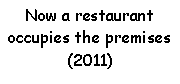 Text Box: Now a restaurant occupies the premises(2011)