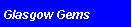 Text Box: Glasgow Gems